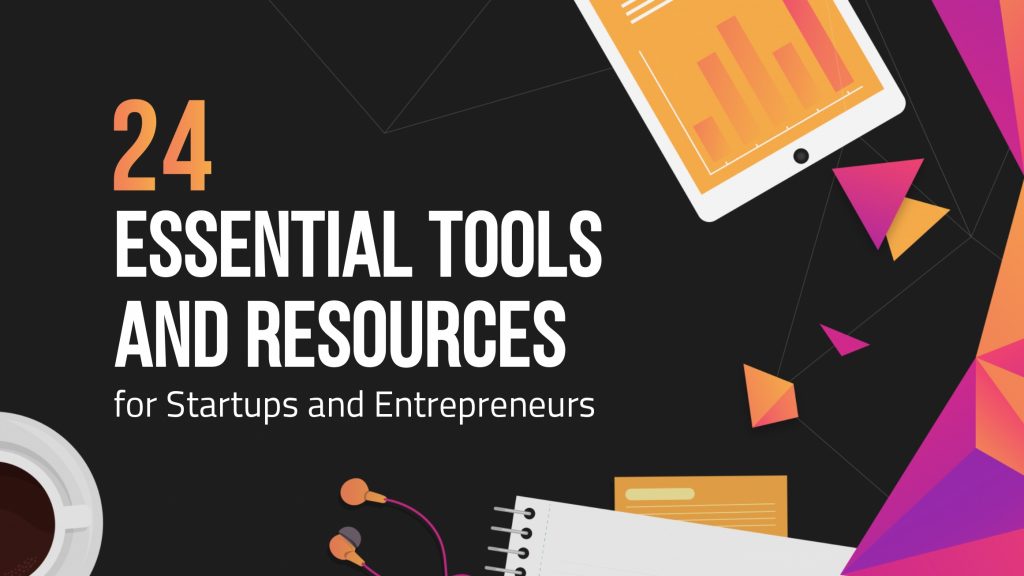 24 Essential Tools and Resources for Startups and Entrepreneurs