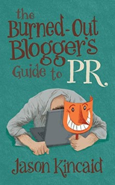 the burned out bloggers guide to pr jason kincaid